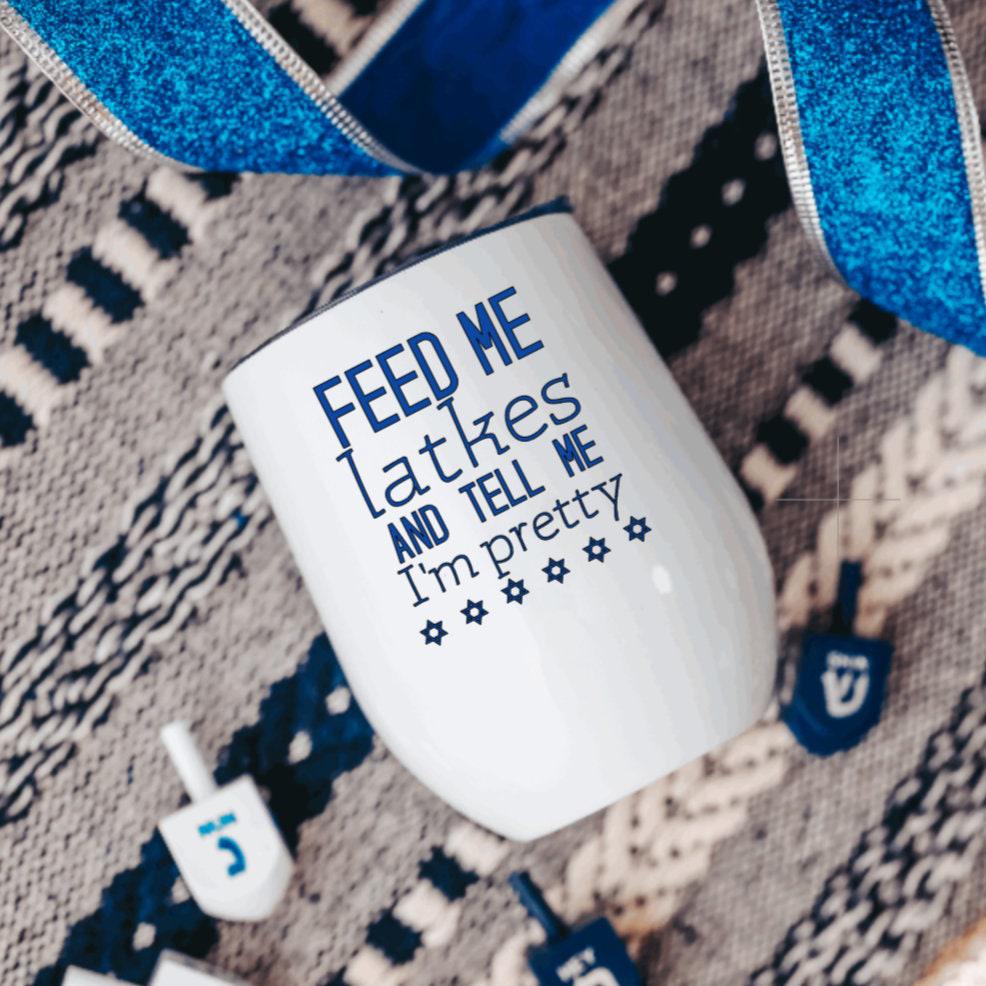 Feed Me Latkes and Tell Me I'm Pretty Wine Tumbler