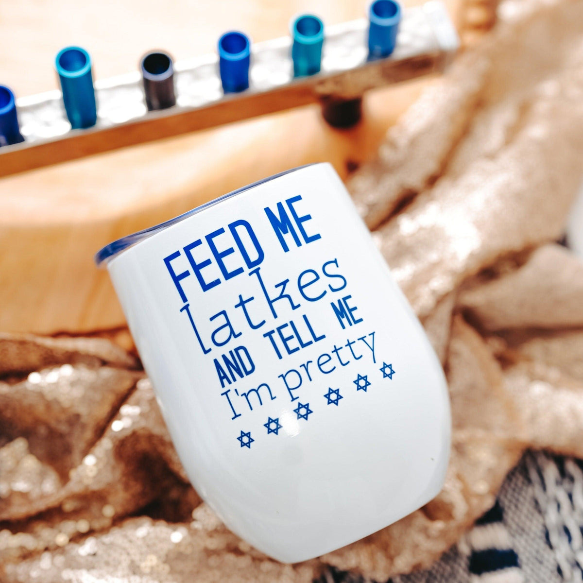 Feed Me Latkes and Tell Me I'm Pretty Wine Tumbler